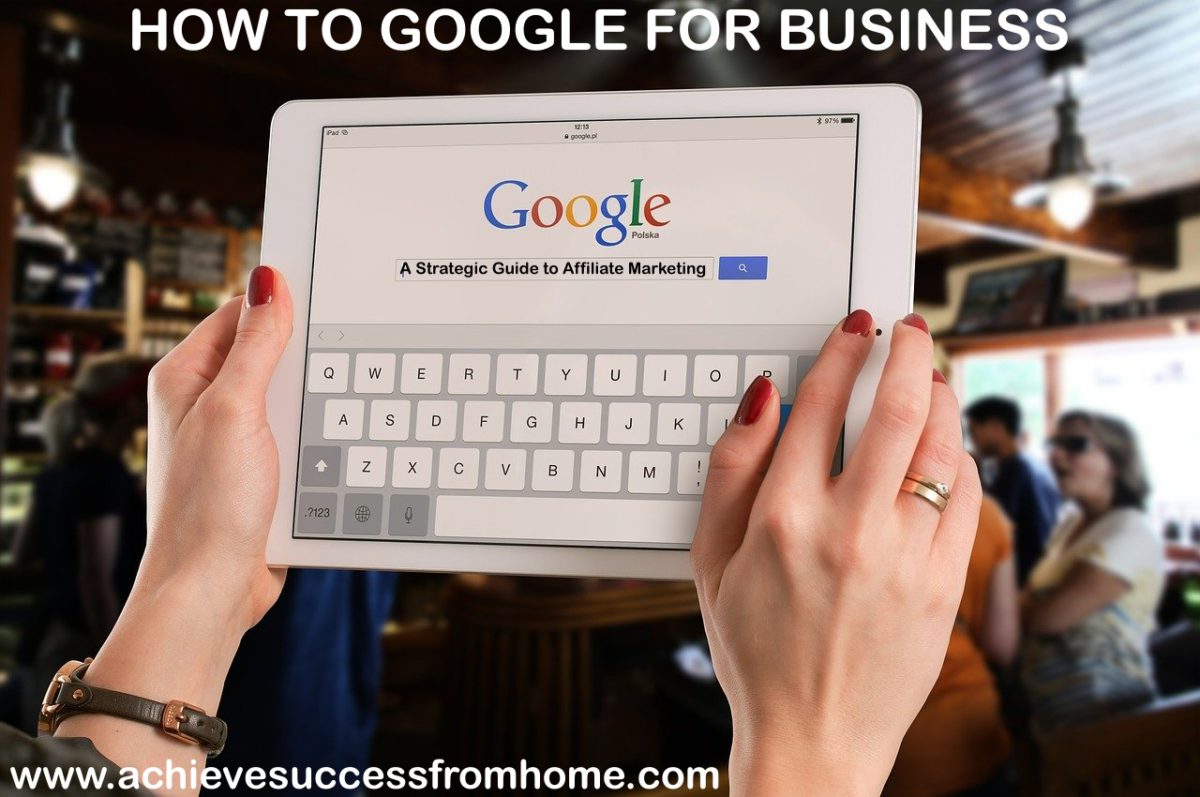 How to google for business - A strategic guide to affiliate marketing