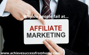 Top 18 Reasons why people fail with Affiliate Marketing - Overcome these and success is just around the corner