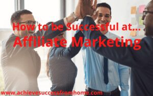 How To be successful at affiliate marketing