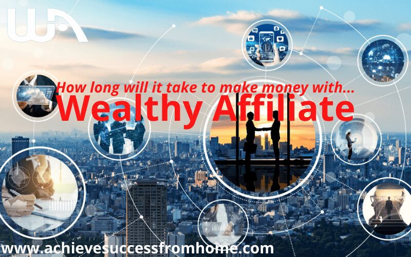 How long will it take to make money with Wealthy Affiliate