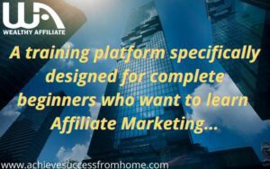 What is the Wealthy Affiliate University -  SCAM or LEGIT Dedicated Affiliate Marketing Training Platform?