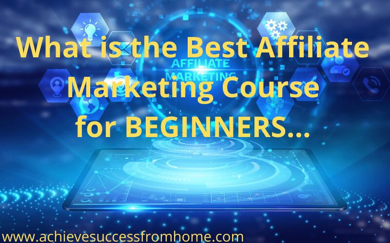 What is the Best Affiliate marketing course for BEGINNERS