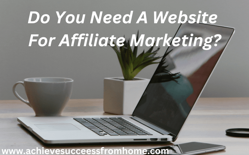 Do you need a website for affiliate marketing